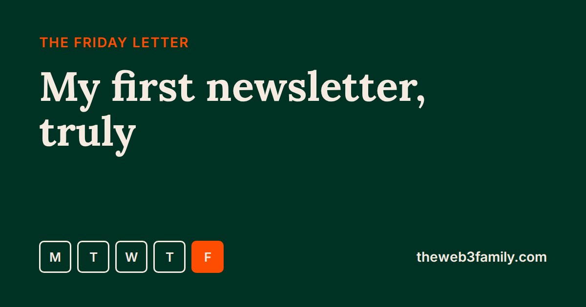 A forest green card reading: The Friday Letter, My first newsletter, truly. A row of weekday tiles, Friday lit orange, and theweb3family.com.